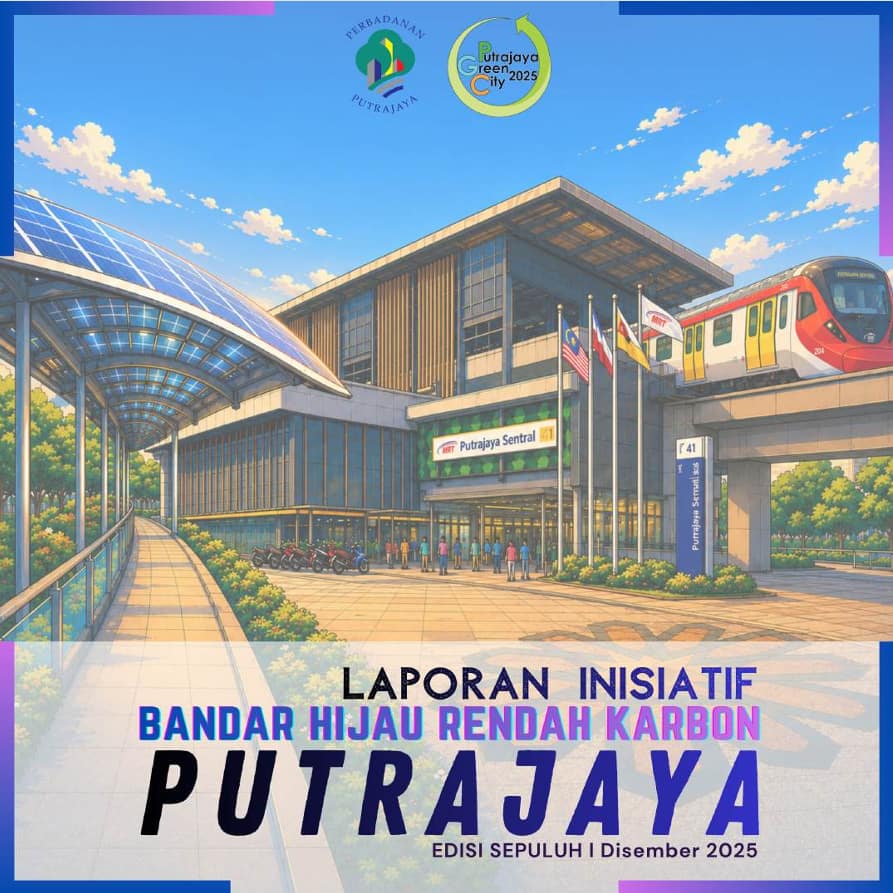 Laporan Inisiatif Bandar Hijau Karbon Rendah Putrajaya, Disember 2025 (Edisi Kesepuluh)